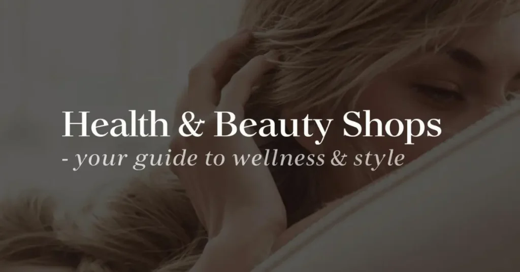 health & beauty shops - your guide to wellness & Ssyle